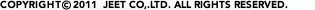 COPYRIGHT 2011 JEET CO,.LTD. ALL RIGHTS RESERVED.